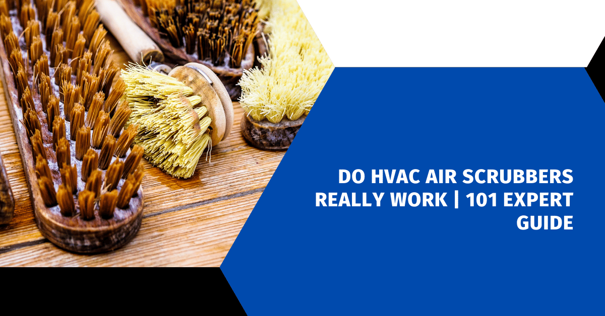 Do HVAC Air Scrubbers Really Work | 101 Expert Guide