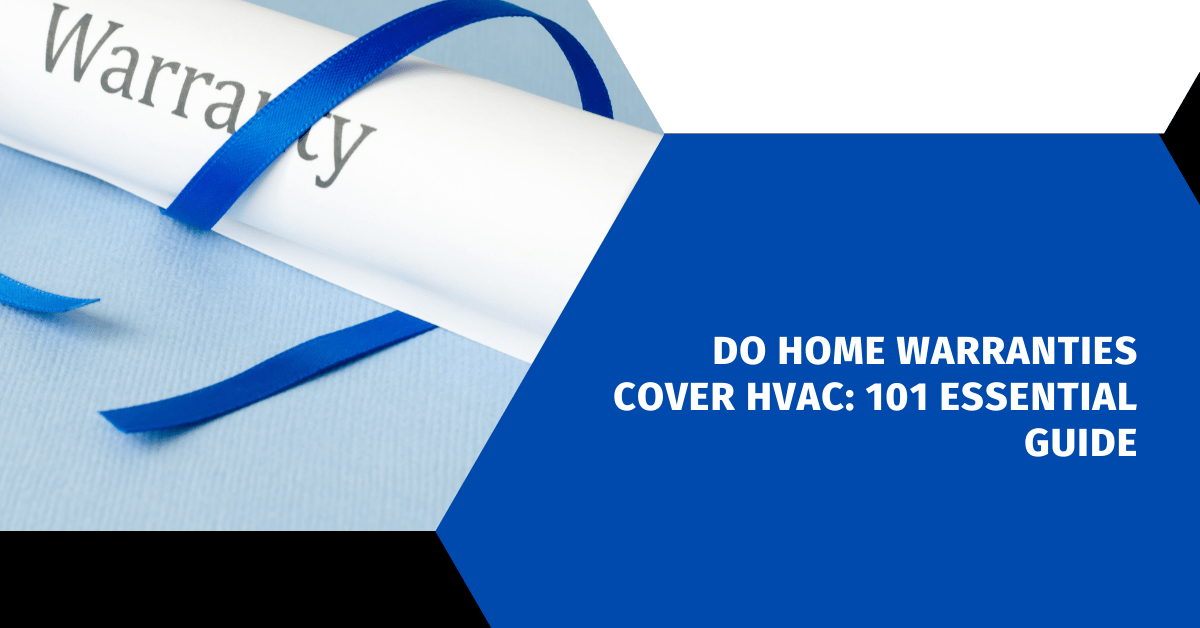 Do Home Warranties Cover HVAC: 101 Essential Guide