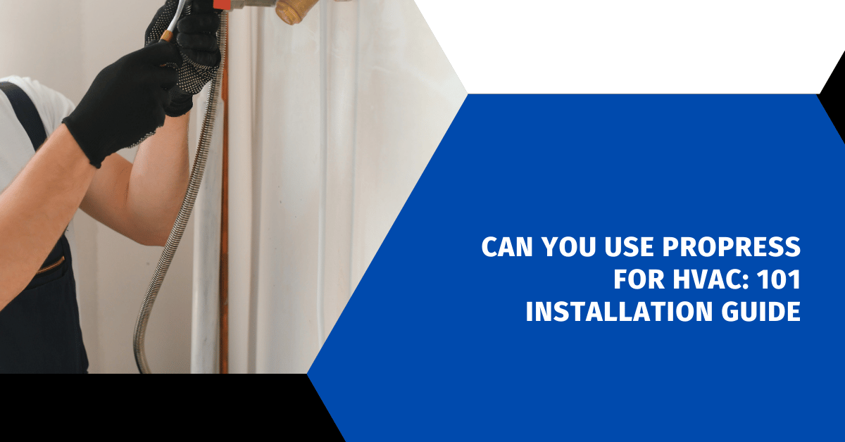 Can You Use ProPress for HVAC: 101 Installation Guide