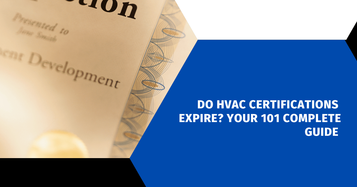 Do HVAC Certifications Expire? Your 101 Complete Guide