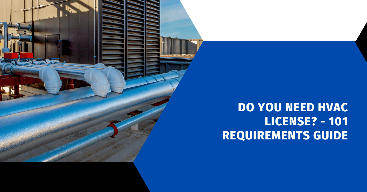 Do You Need HVAC License? - 101 Requirements Guide