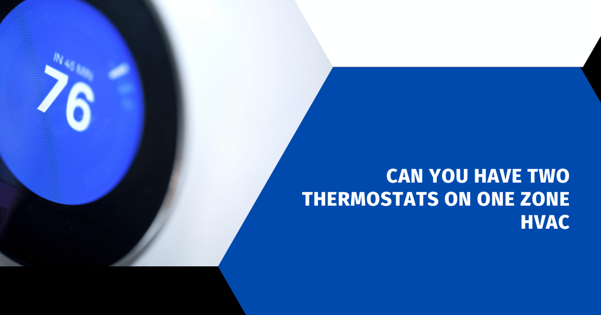 Can You Have Two Thermostats on One Zone HVAC