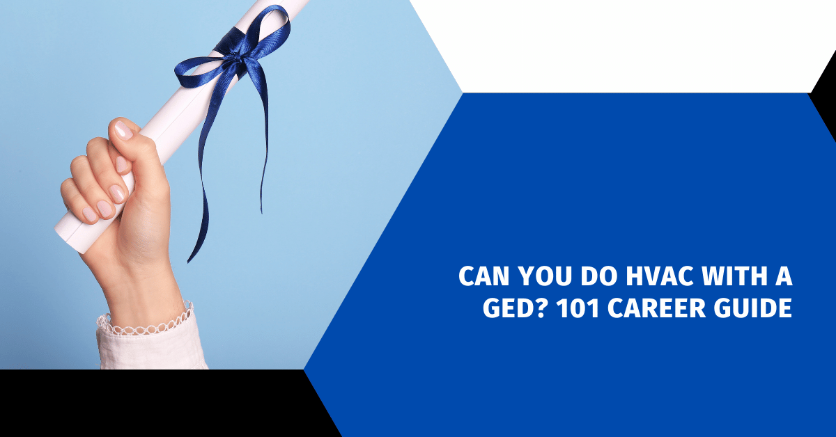 Can You Do HVAC With a GED? 101 Career Guide