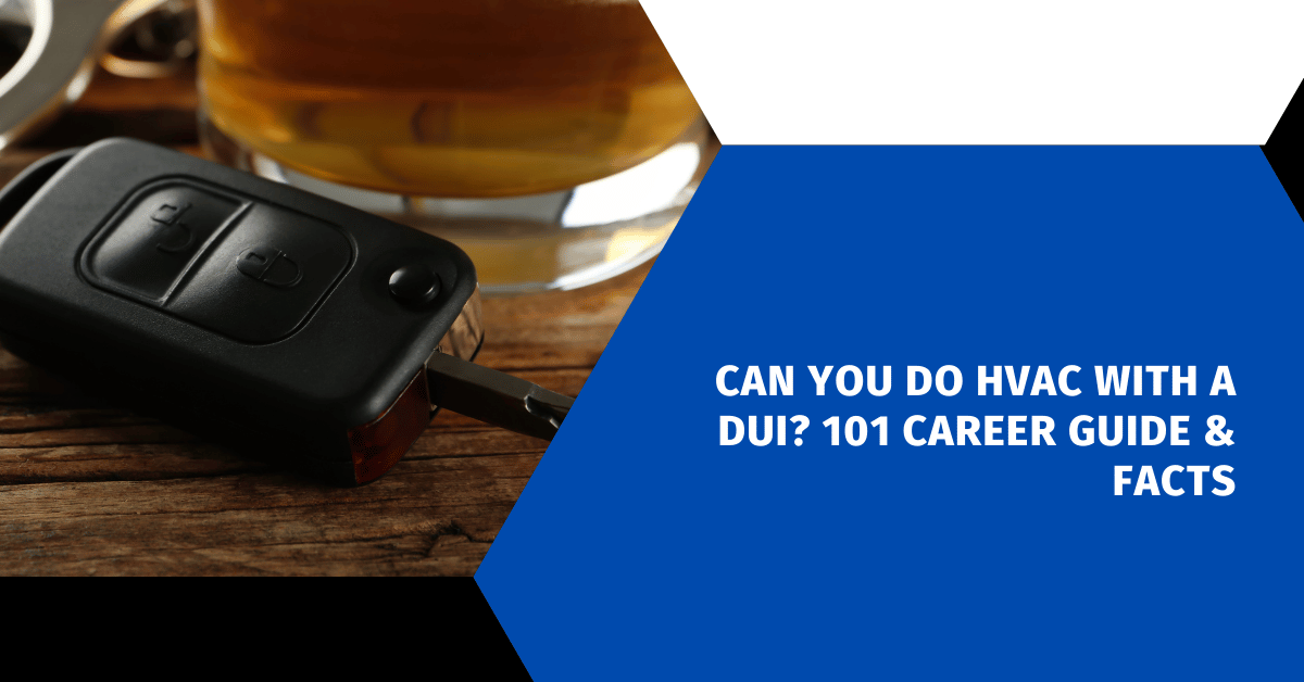Can You Do HVAC With a DUI? 101 Career Guide & Facts