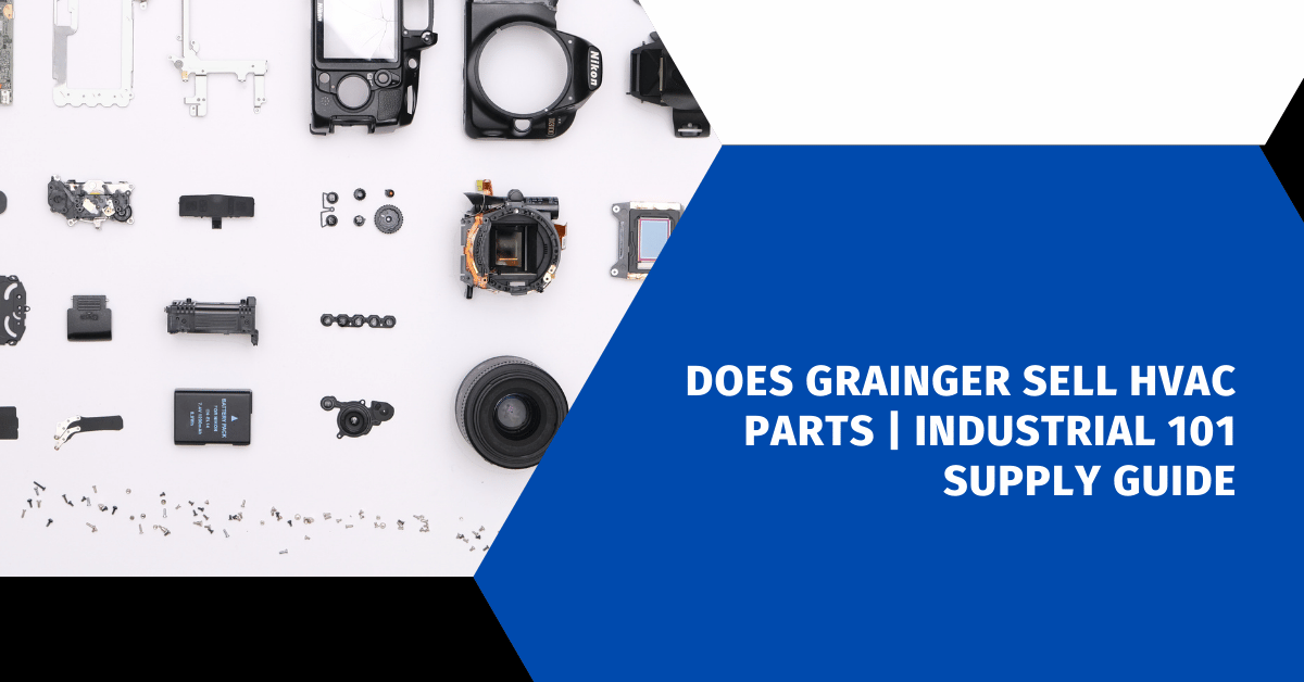 Does Grainger Sell HVAC Parts | Industrial 101 Supply Guide