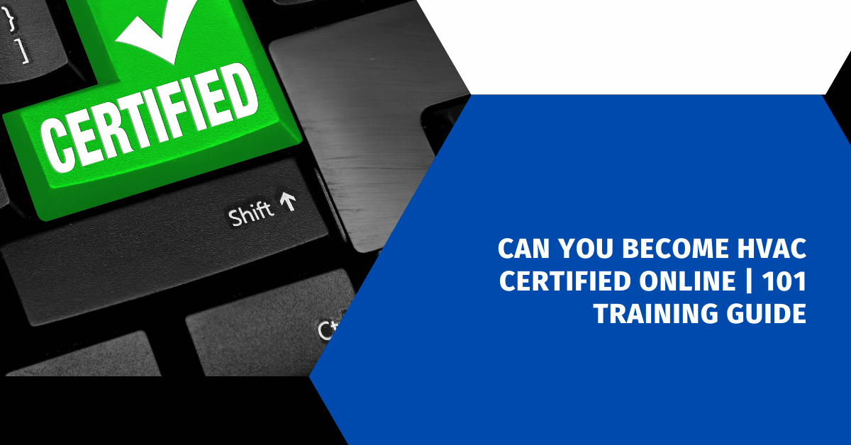 Can You Become HVAC Certified Online | 101 Training Guide