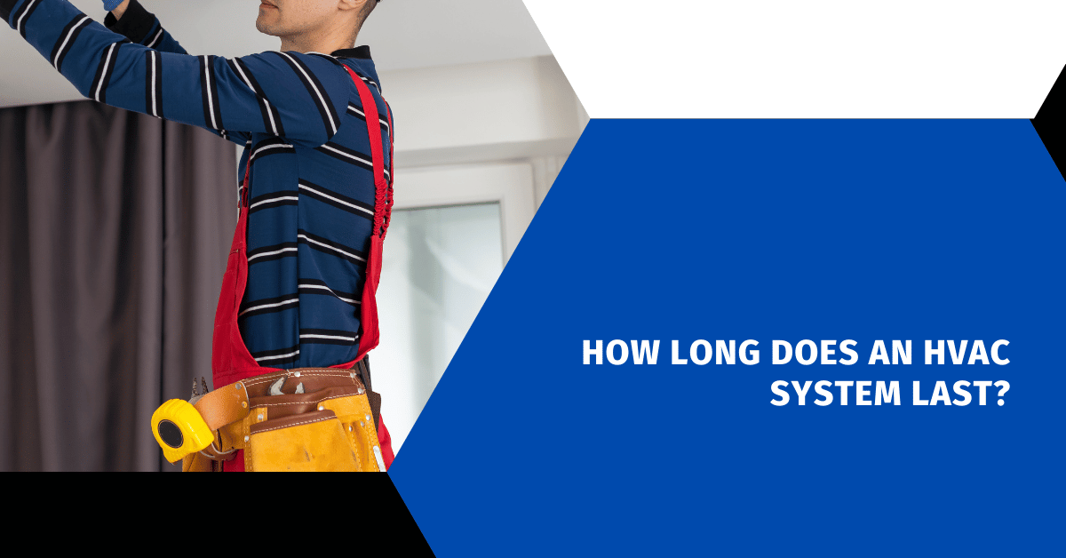 How Long Does an HVAC System Last?