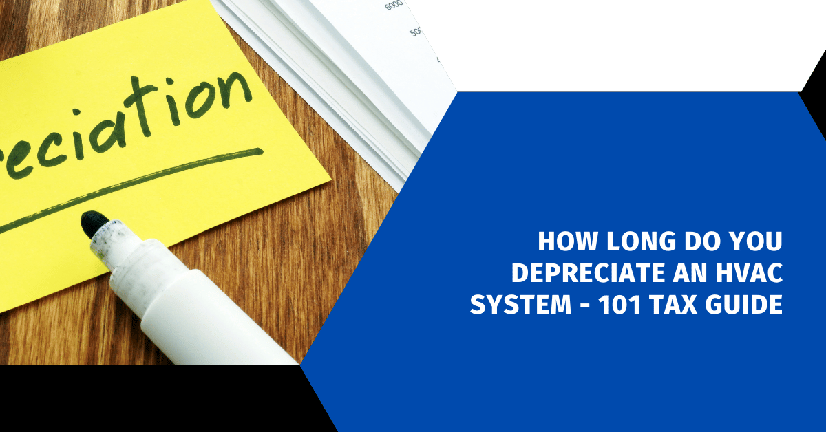 How Long Do You Depreciate an HVAC System - 101 Tax Guide