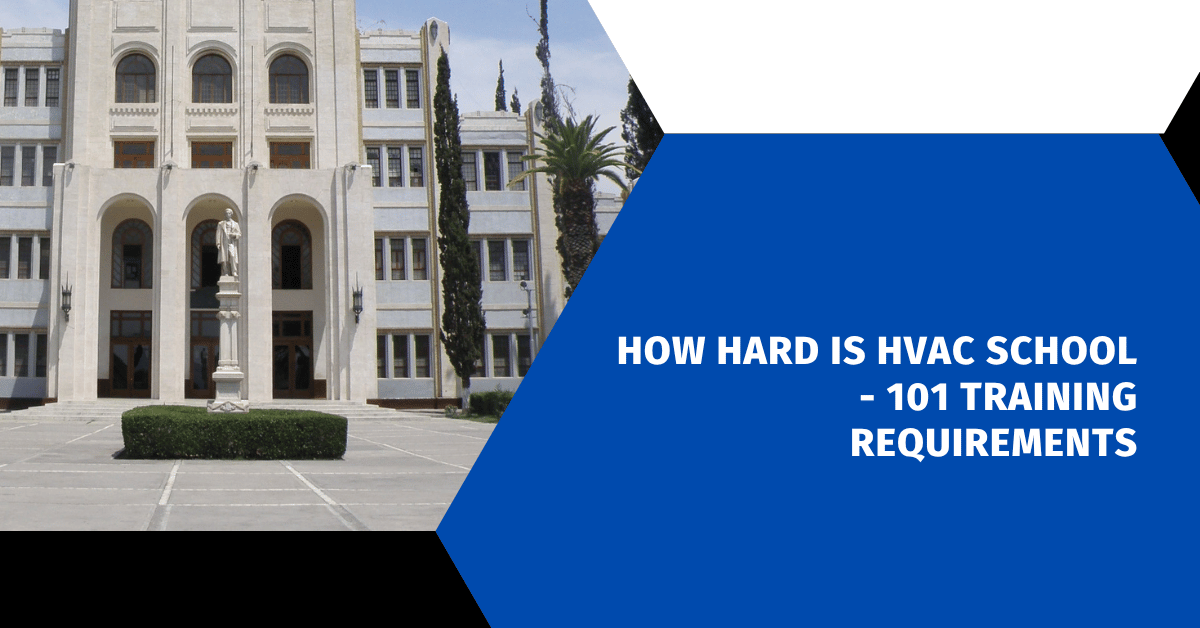 How Hard Is HVAC School - 101 Training Requirements