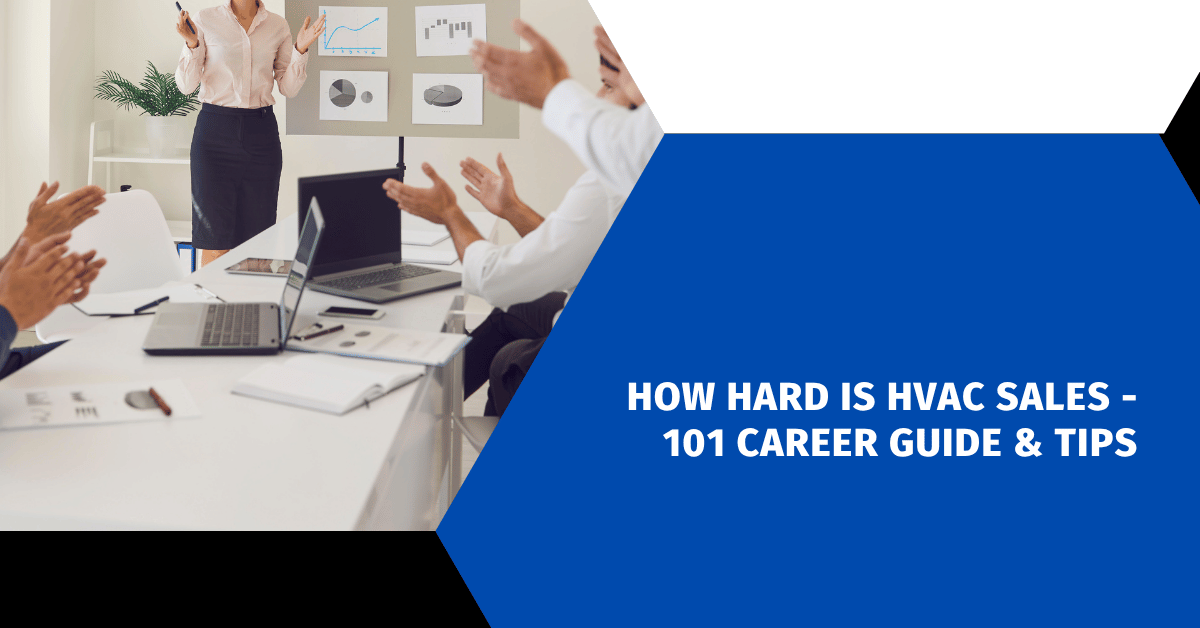 How Hard Is HVAC Sales - 101 Career Guide & Tips