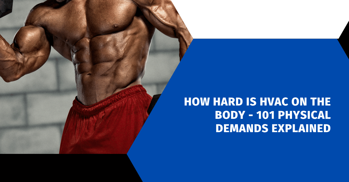 How Hard Is HVAC on the Body - 101 Physical Demands Explained