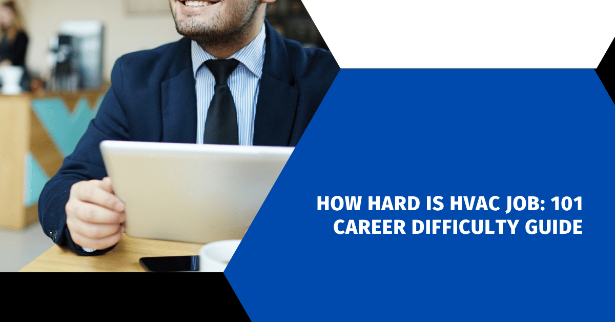 How Hard Is HVAC Job: 101 Career Difficulty Guide
