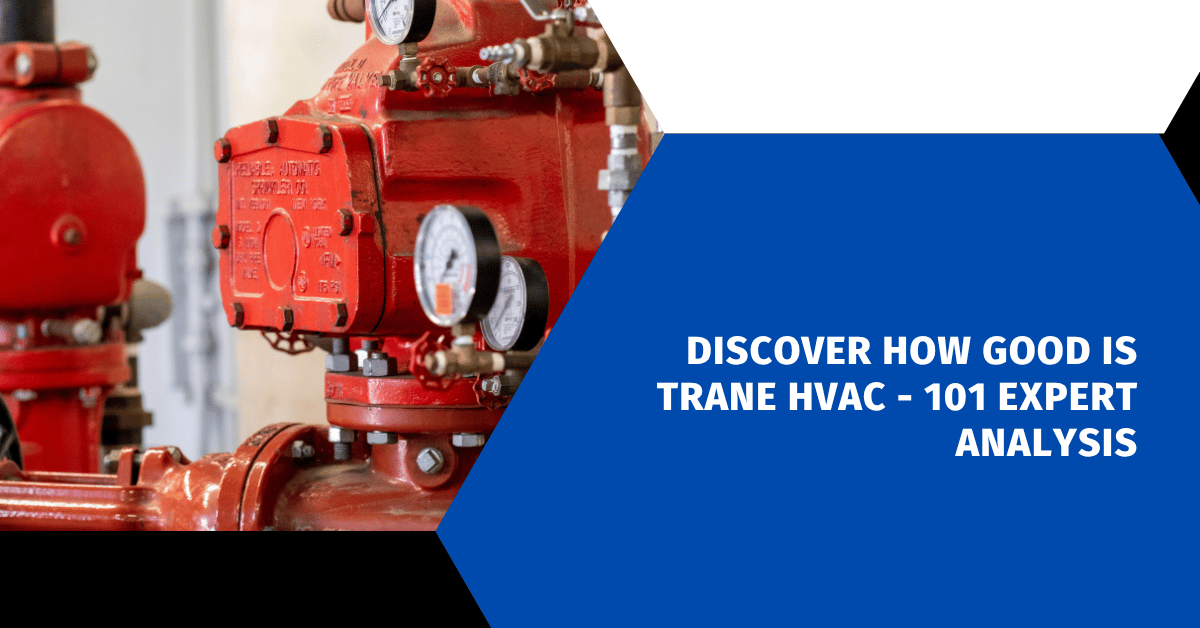 Discover How Good Is Trane HVAC - 101 Expert Analysis