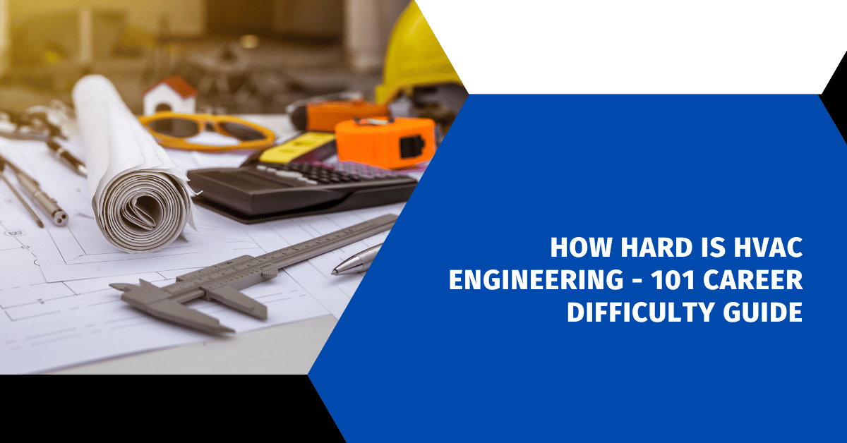 How Hard Is HVAC Engineering - 101 Career Difficulty Guide