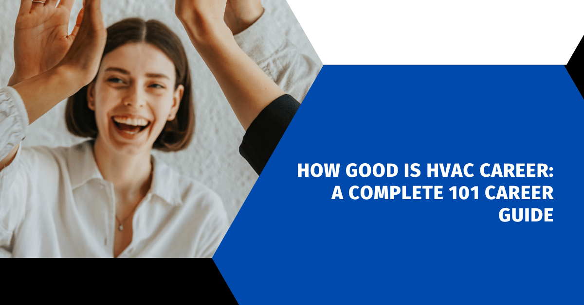 How Good Is HVAC Career: A Complete 101 Career Guide