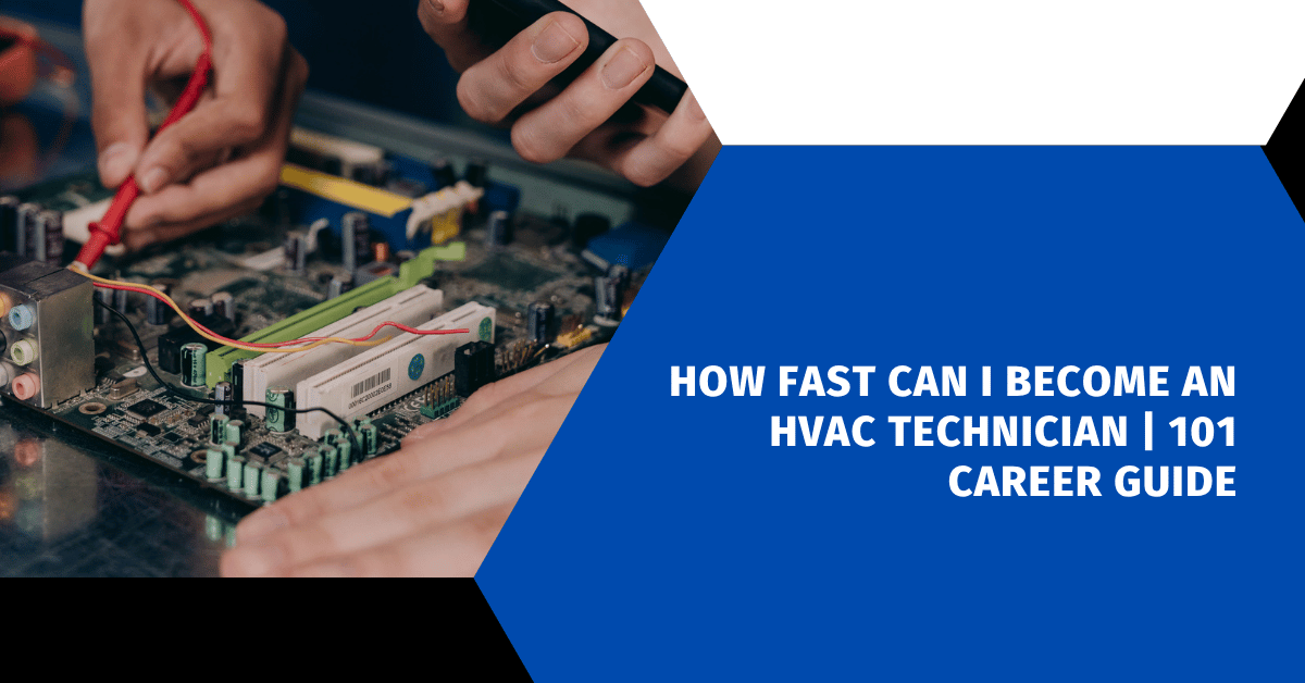 How Fast Can I Become an HVAC Technician | 101 Career Guide
