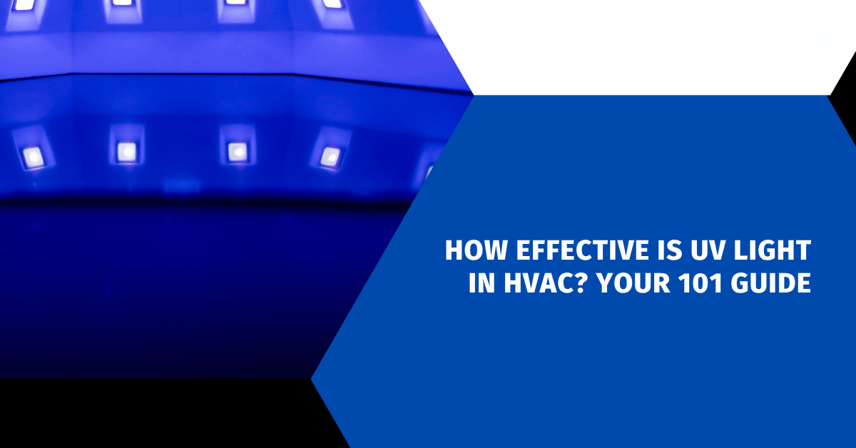 How Effective is UV Light in HVAC? Your 101 Guide