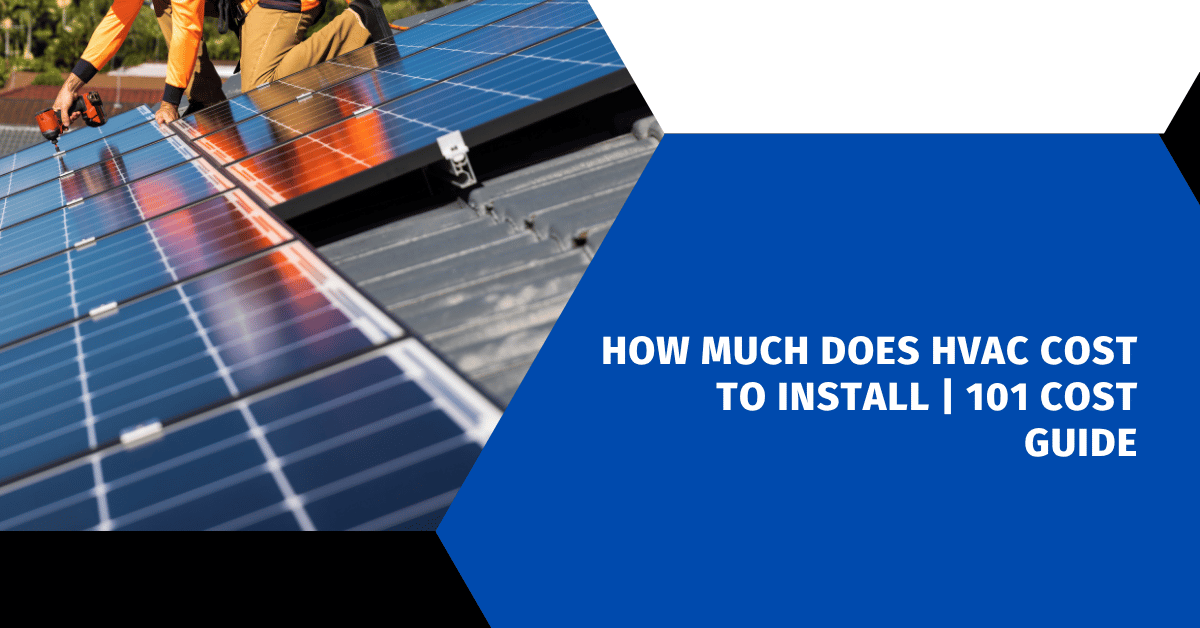 How Much Does HVAC Cost to Install | 101 Cost Guide