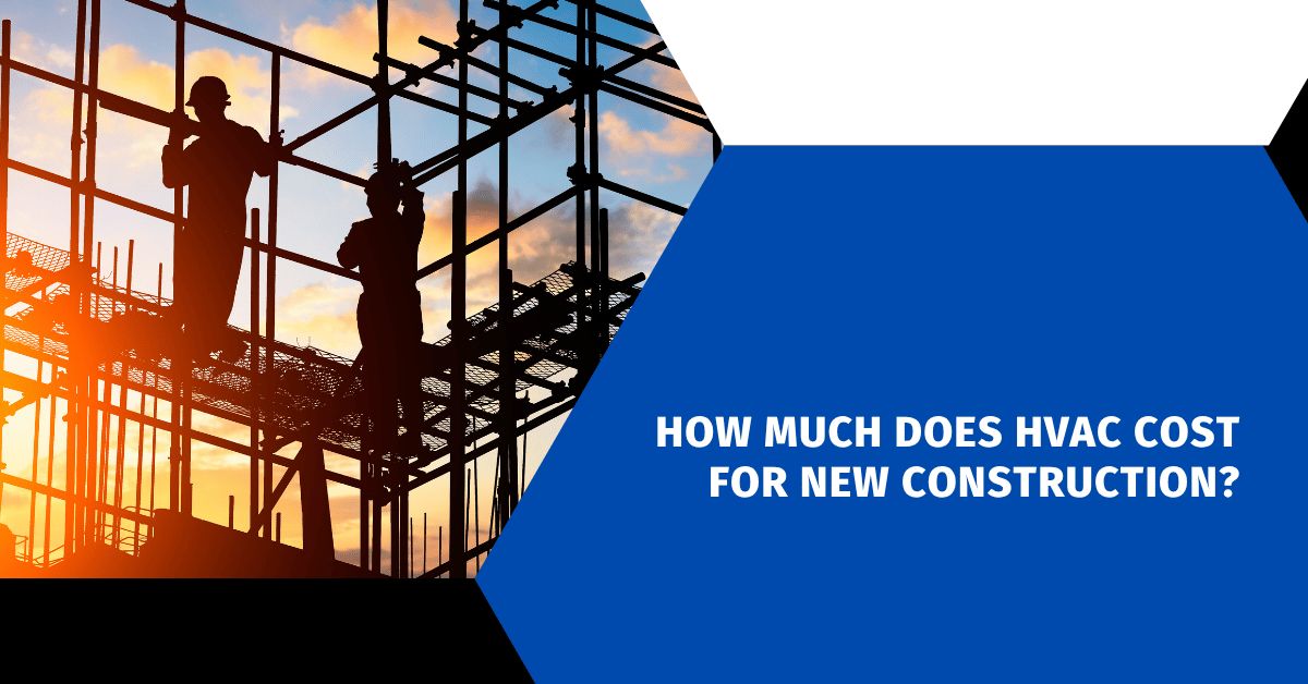 How Much Does HVAC Cost for New Construction?