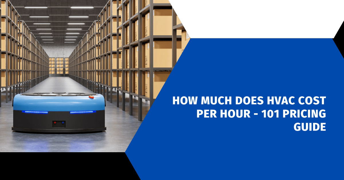 How Much Does HVAC Cost Per Hour - 101 Pricing Guide