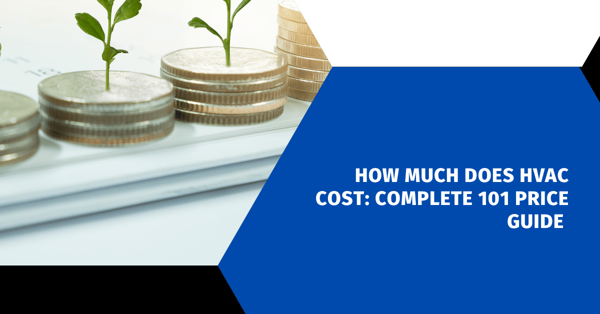 How Much Does HVAC Cost: Complete 101 Price Guide