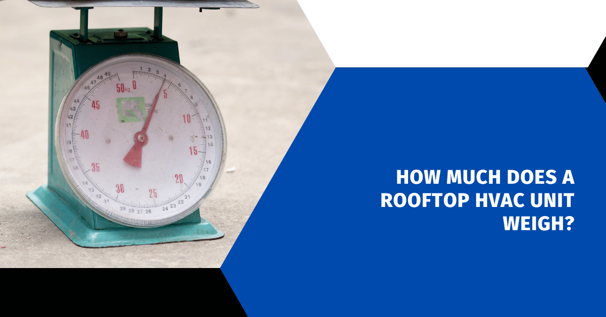 How Much Does a Rooftop HVAC Unit Weigh?