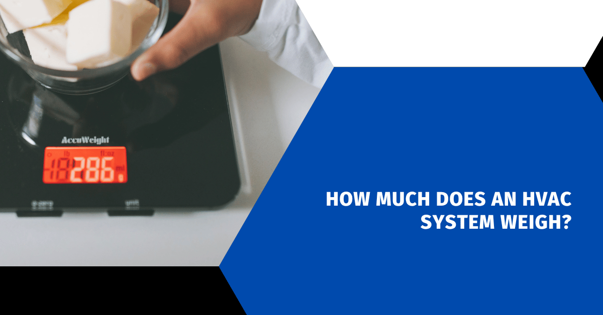 How Much Does an HVAC System Weigh?
