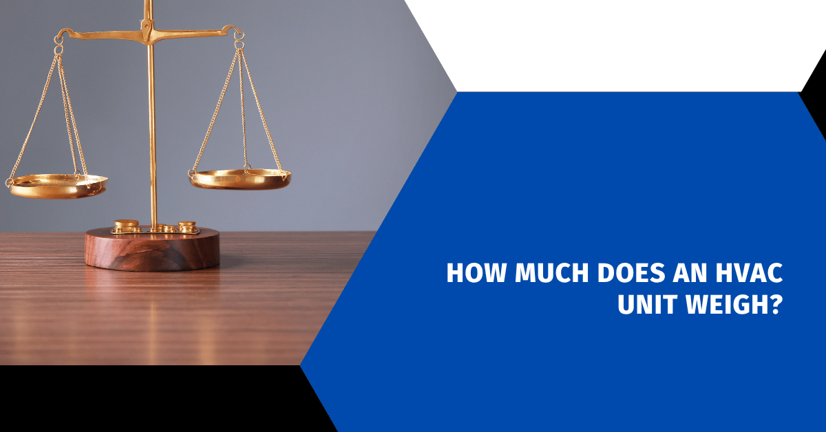 How Much Does an HVAC Unit Weigh?