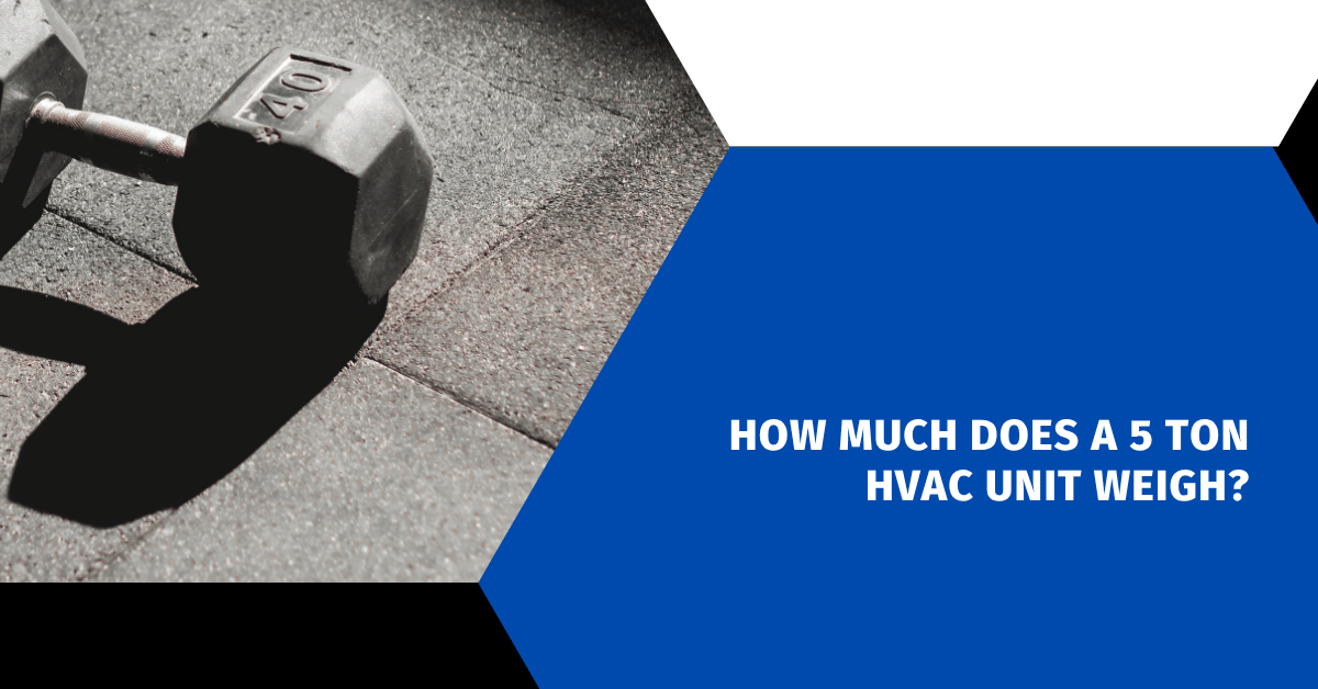 How Much Does a 5 Ton HVAC Unit Weigh?