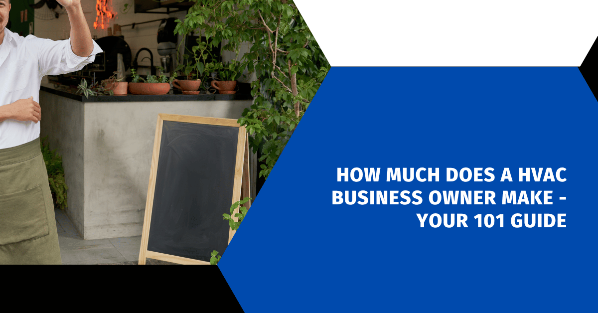 How Much Does a HVAC Business Owner Make - Your 101 Guide