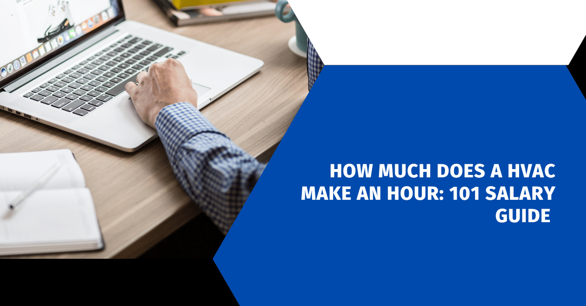 How Much Does a HVAC Make an Hour: 101 Salary Guide