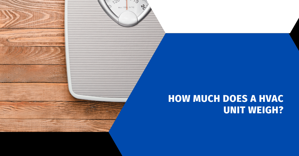 How Much Does a HVAC Unit Weigh?