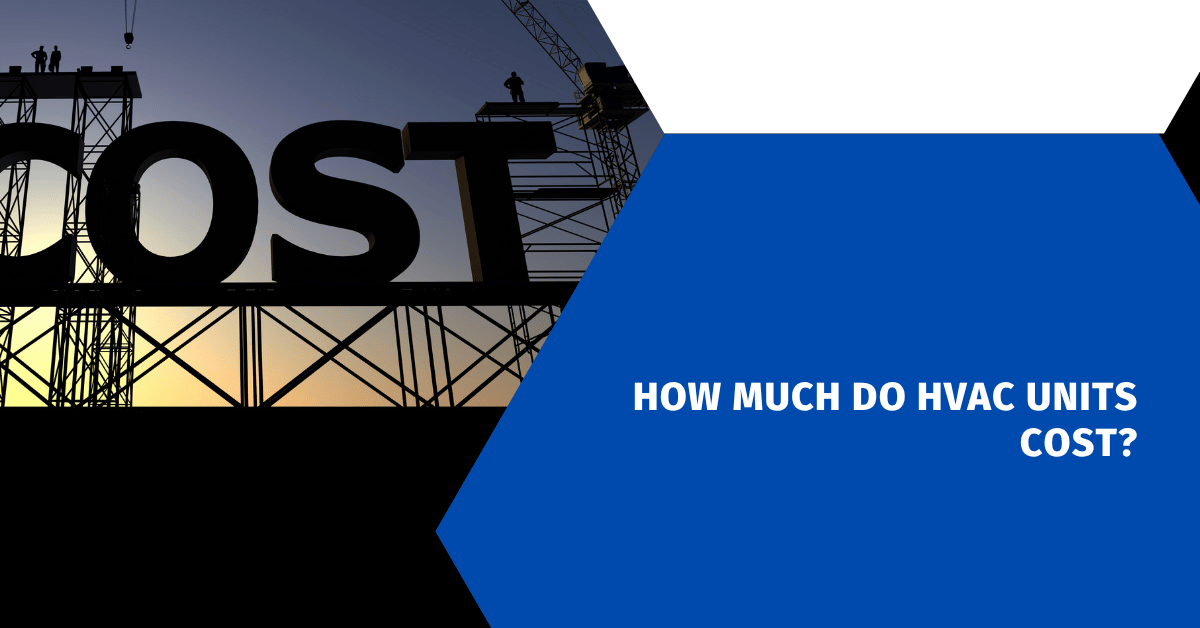 How Much Do HVAC Units Cost?