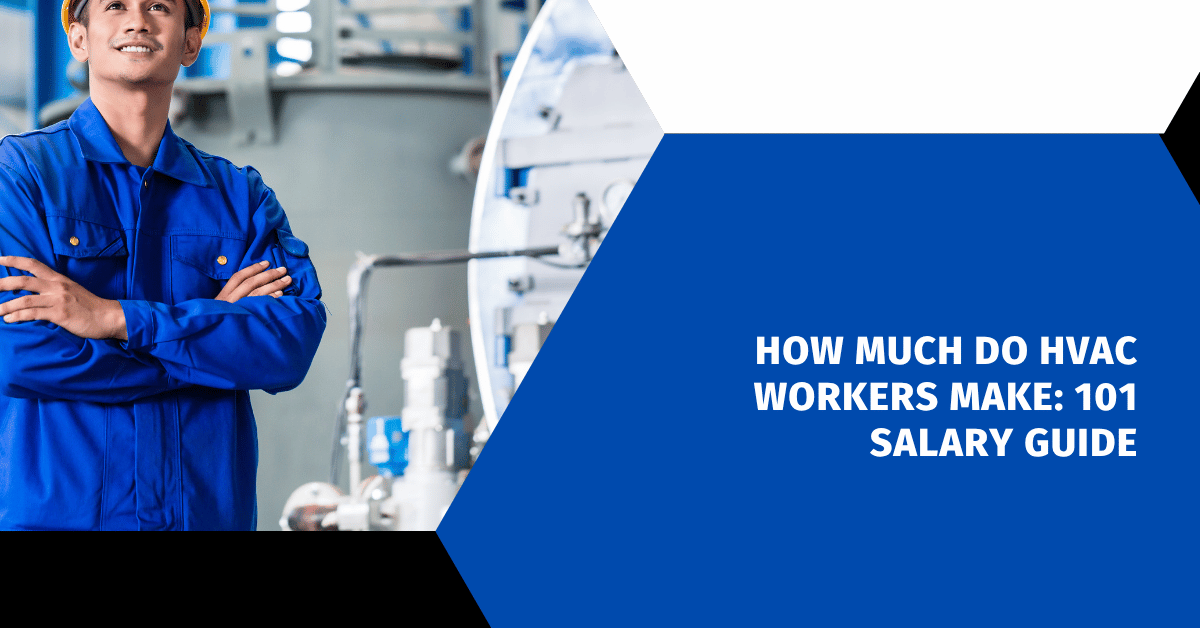 How Much Do HVAC Workers Make: 101 Salary Guide