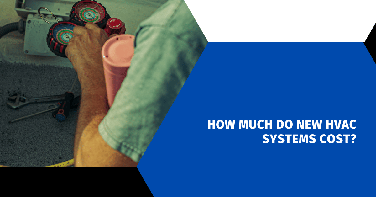 How Much Do New HVAC Systems Cost?