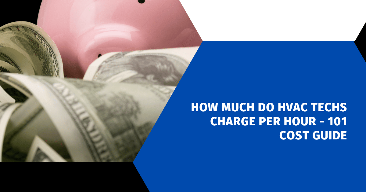 How Much Do HVAC Techs Make an Hour - 101 Salary Guide