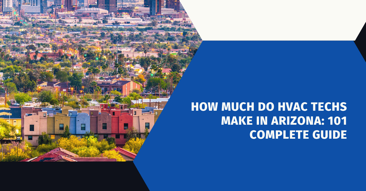 How Much Do HVAC Techs Make in Arizona: 101 Complete Guide