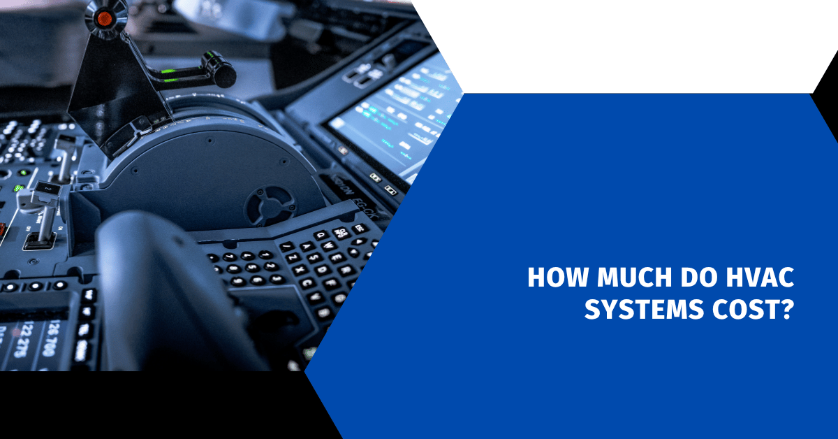How Much Do HVAC Systems Cost?