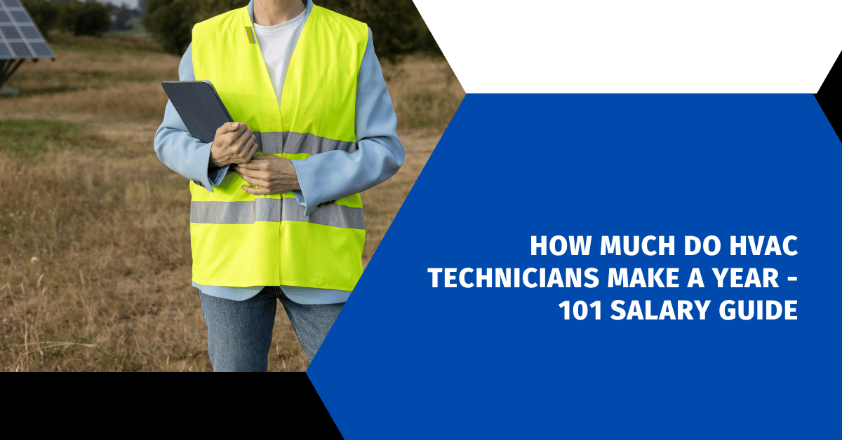 How Much Do HVAC Technicians Make a Year - 101 Salary Guide