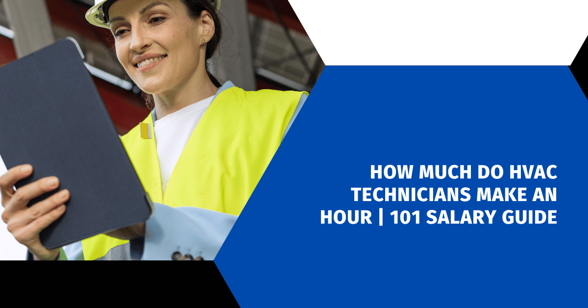 How Much Do HVAC Technicians Make an Hour | 101 Salary Guide