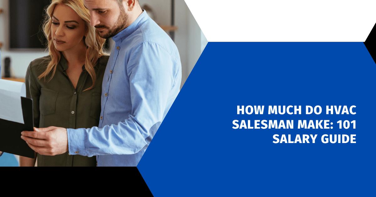 How Much Do HVAC Salesman Make: 101 Salary Guide