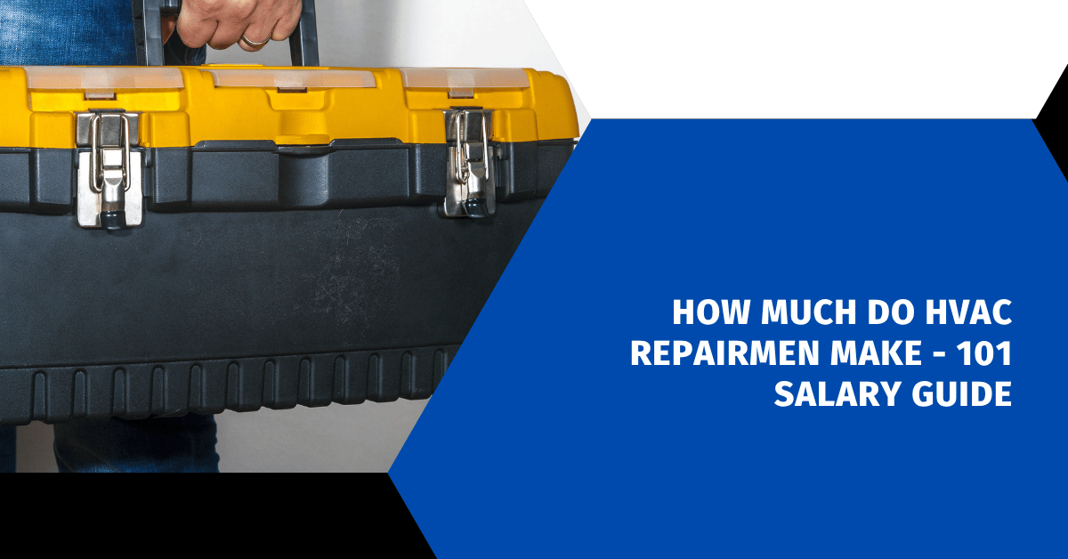 How Much Do HVAC Repairmen Make - 101 Salary Guide