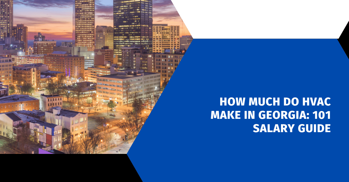 How Much Do HVAC Make in Georgia: 101 Salary Guide