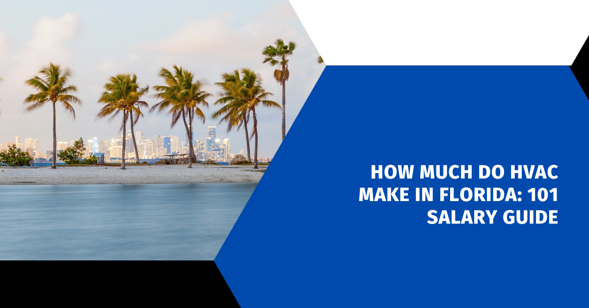 How Much Do HVAC Make in Florida: 101 Salary Guide