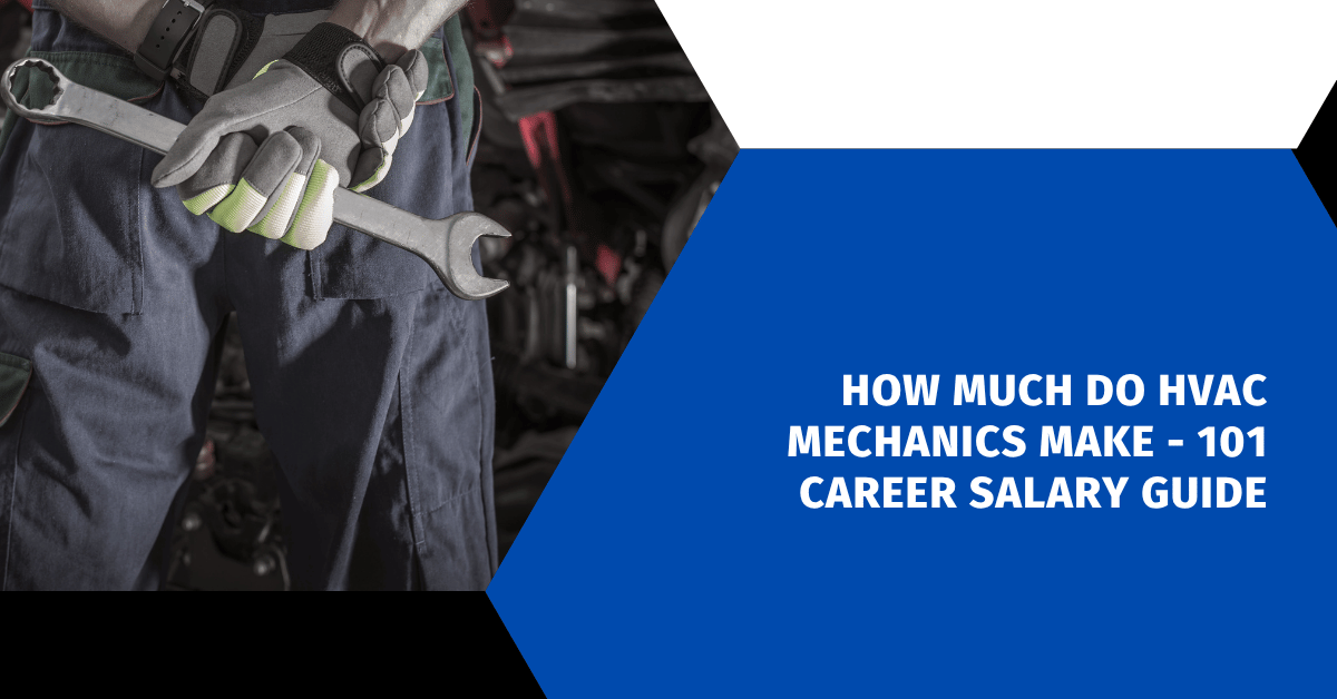 How Much Do HVAC Mechanics Make - 101 Career Salary Guide