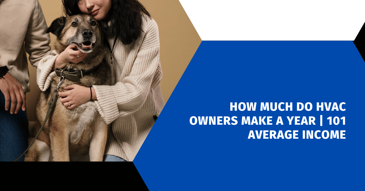 How Much Do HVAC Owners Make a Year | 101 Average Income