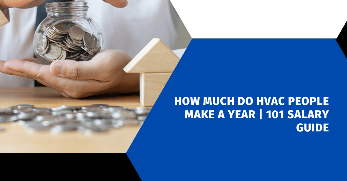 How Much Do HVAC People Make a Year | 101 Salary Guide