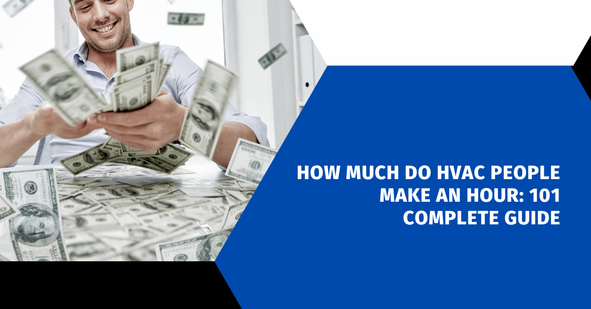 How Much Do HVAC People Make an Hour: 101 Complete Guide