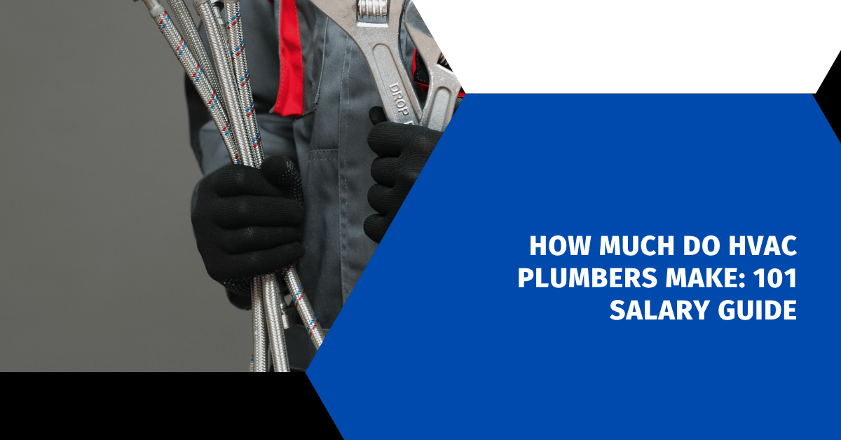 How Much Do HVAC Plumbers Make: 101 Salary Guide