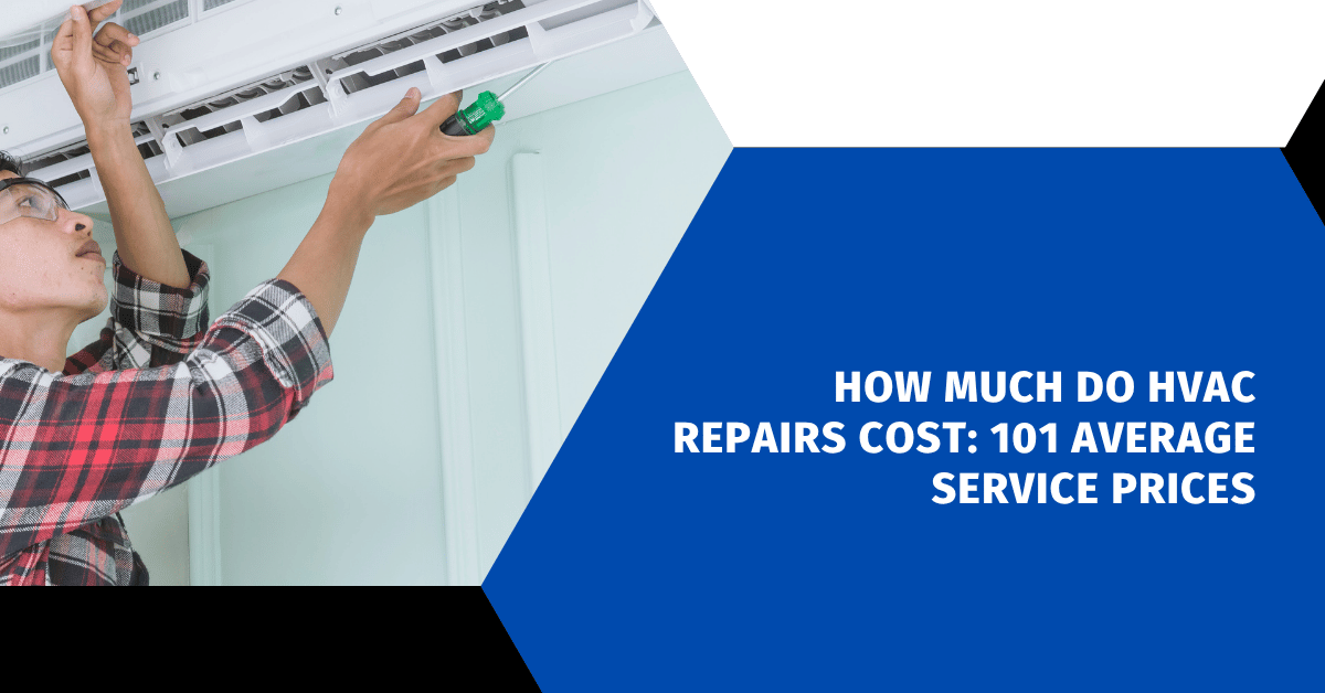 How Much Do HVAC Repairs Cost: 101 Average Service Prices
